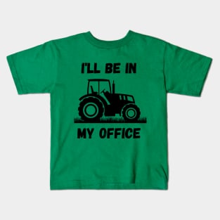 I'll be in my office - Farmer Kids T-Shirt